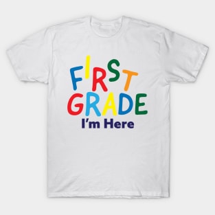 First Grade I'm Here - Back to school T-Shirt